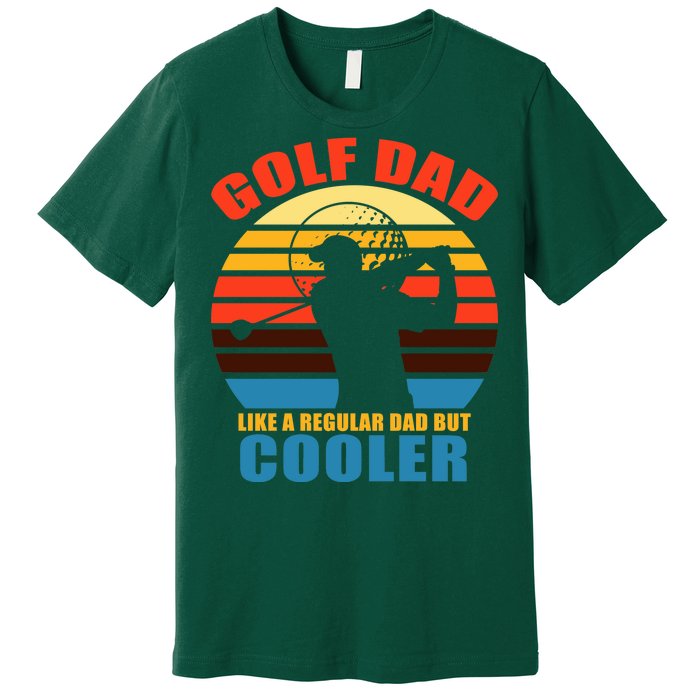 Golf Dad Like A Regular Dad But Cooler Premium T-Shirt