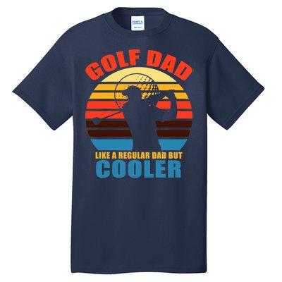 Golf Dad Like A Regular Dad But Cooler Tall T-Shirt