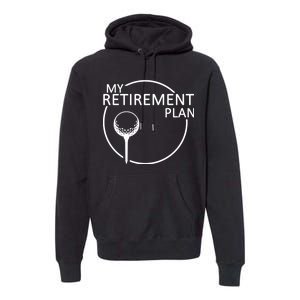 Golf Retirement Plan Funny Premium Hoodie