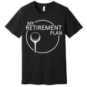 Golf Retirement Plan Funny Premium T-Shirt