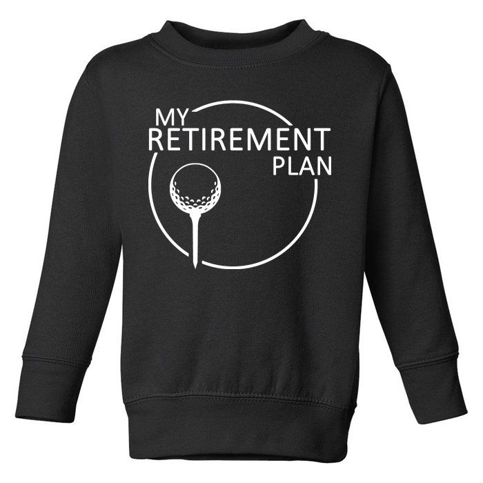 Golf Retirement Plan Funny Toddler Sweatshirt