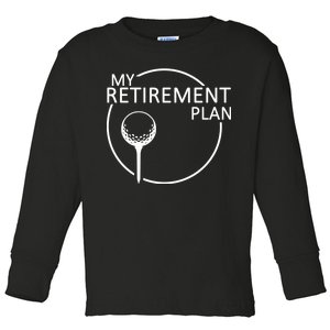 Golf Retirement Plan Funny Toddler Long Sleeve Shirt