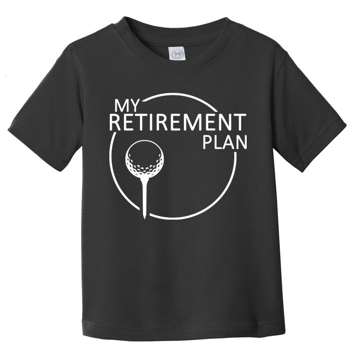 Golf Retirement Plan Funny Toddler T-Shirt