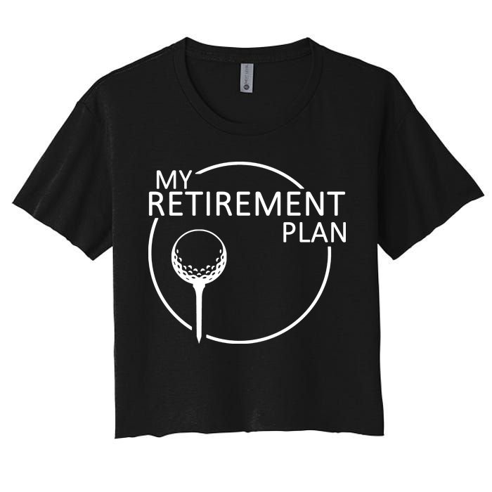 Golf Retirement Plan Funny Women's Crop Top Tee