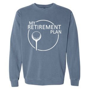 Golf Retirement Plan Funny Garment-Dyed Sweatshirt