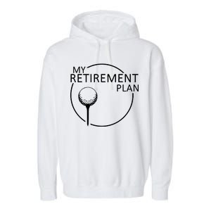 Golf Retirement Plan Funny Garment-Dyed Fleece Hoodie