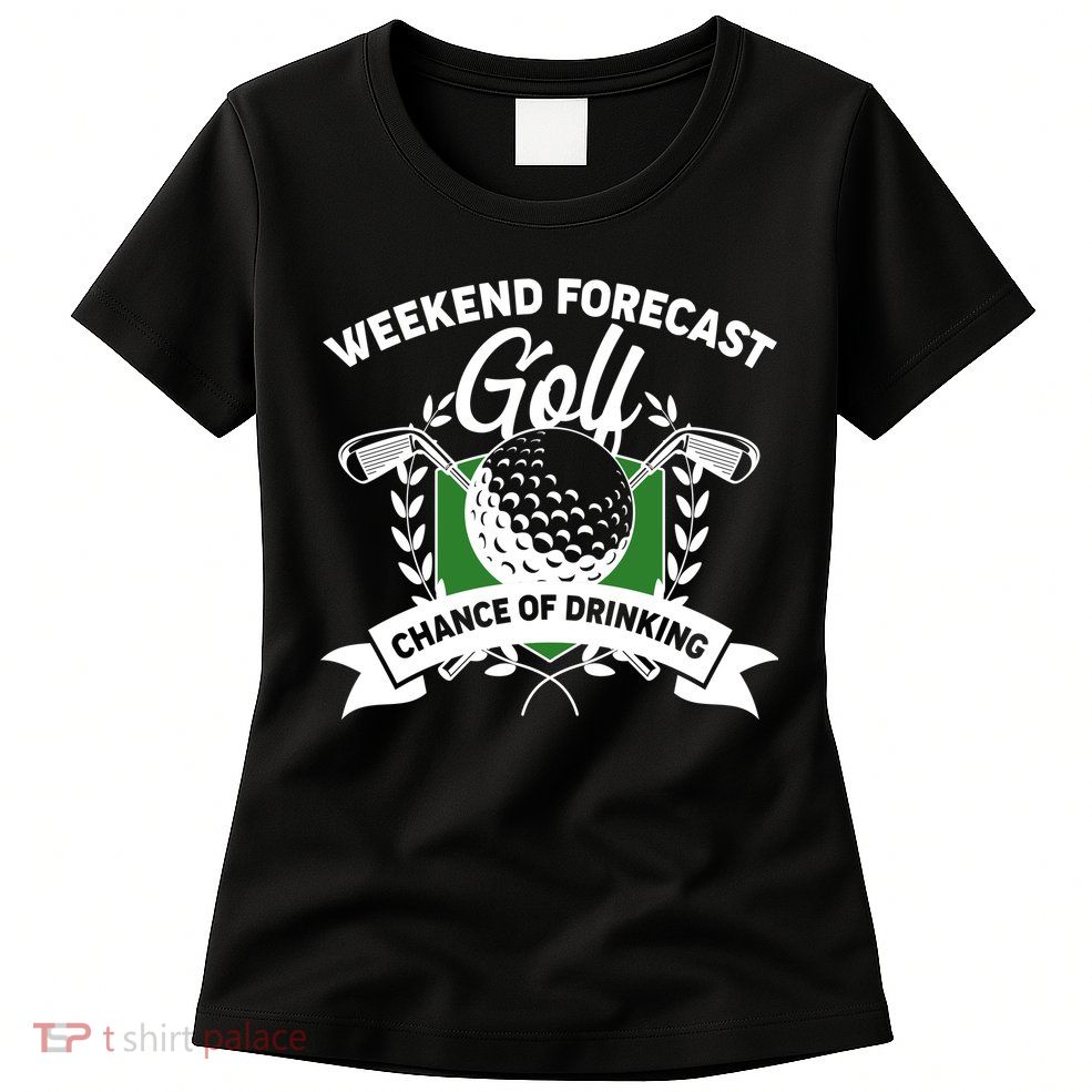Golf Weekend Forecast Chance of Drinking Womens T-Shirt