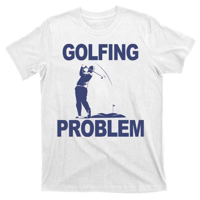 Golfing Problem  T-Shirt