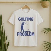 Golfing Problem  T-Shirt