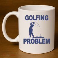 Golfing Problem  11oz C Handle Ceramic Mug