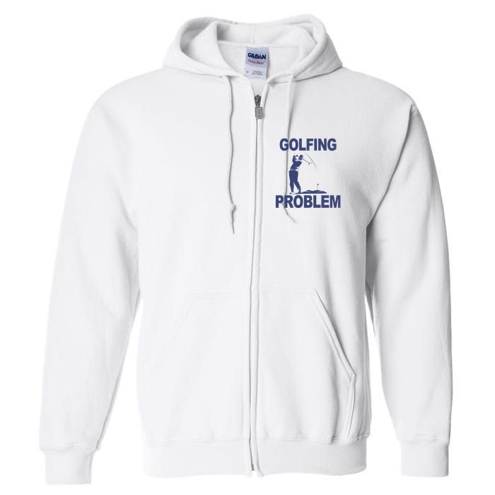 Golfing Problem  Full Zip Hoodie