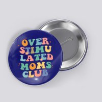 Groovy Overstimulated Moms Club Funny Trendy Mom Gift Button