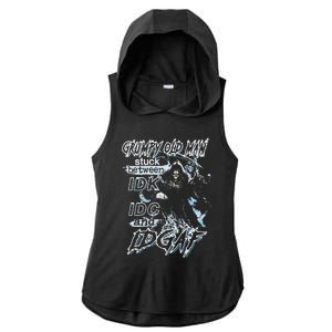 Grumpy Old Man Stuck Between Idk Idc And Idgaf Ladies PosiCharge Tri-Blend Wicking Draft Hoodie Tank