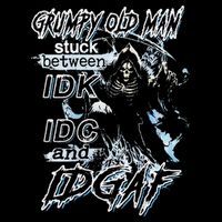 Grumpy Old Man Stuck Between Idk Idc And Idgaf T-Shirt