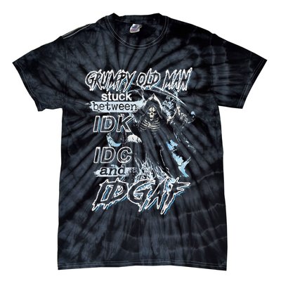 Grumpy Old Man Stuck Between Idk Idc And Idgaf Tie-Dye T-Shirt