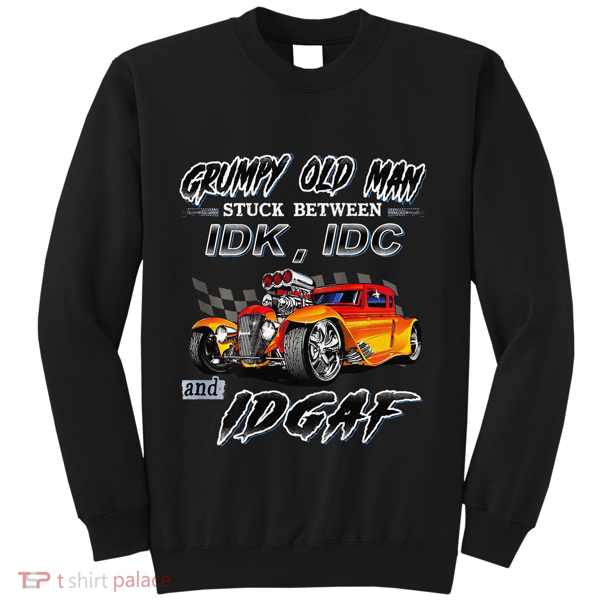 Grumpy Old Man Stuck Between Hot Rods Sweatshirt