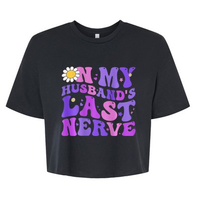 Groovy On My Husband's Last Nerve  Mother's Day Wife Bella+Canvas Jersey Crop Tee