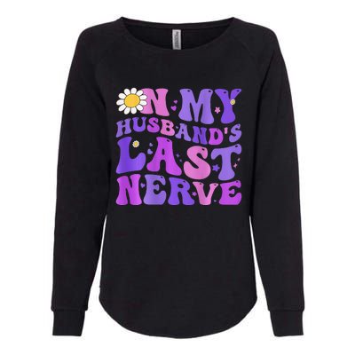 Groovy On My Husband's Last Nerve  Mother's Day Wife Womens California Wash Sweatshirt