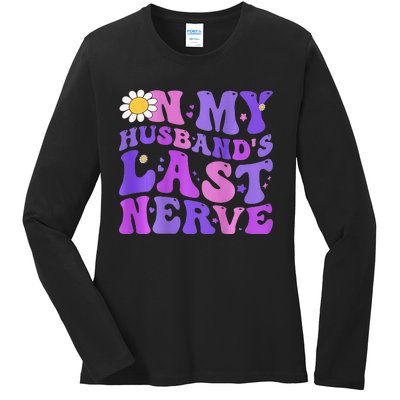 Groovy On My Husband's Last Nerve  Mother's Day Wife Ladies Long Sleeve Shirt