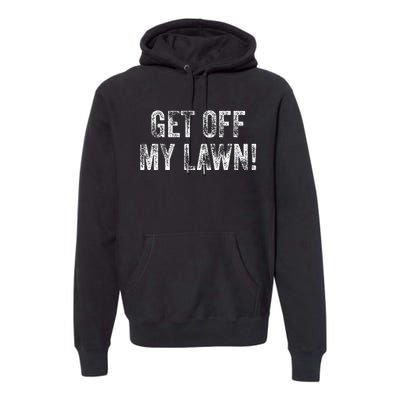 Get Off My Lawn! Funny Senior Citizen Old People Vintage Premium Hoodie