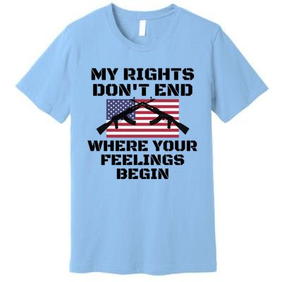 Gun Owners My Rights Don't End Where Your Feelings Begin Gift Premium T-Shirt