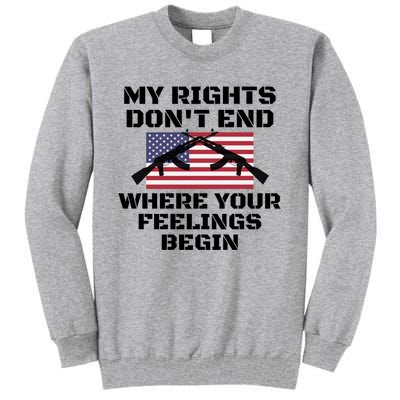 Gun Owners My Rights Don't End Where Your Feelings Begin Gift Tall Sweatshirt