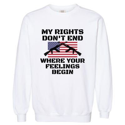 Gun Owners My Rights Don't End Where Your Feelings Begin Gift Garment-Dyed Sweatshirt