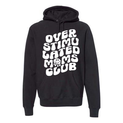 Groovy Overstimulated Moms Club Funny Trendy Mom Premium Hoodie