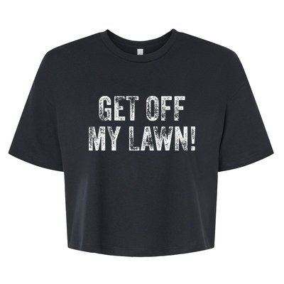 Get Off My Lawn! Funny Senior Citizen Old People Vintage  Bella+Canvas Jersey Crop Tee