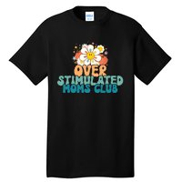 Groovy Overstimulated Moms Club Funny Trendy Mom Tall T-Shirt