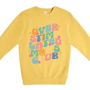 Groovy Overstimulated Moms Club Funny Trendy Mom Premium Crewneck Sweatshirt