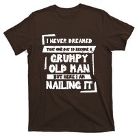 Grumpy Old Man Nailing It T-Shirt