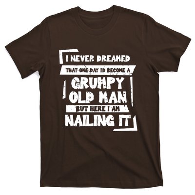 Grumpy Old Man Nailing It T-Shirt