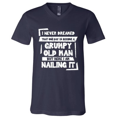 Grumpy Old Man Nailing It V-Neck T-Shirt