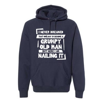 Grumpy Old Man Nailing It Premium Hoodie