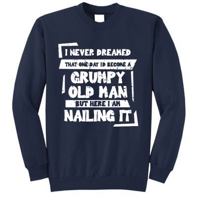 Grumpy Old Man Nailing It Tall Sweatshirt