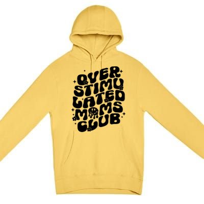 Groovy Overstimulated Moms Club Funny Trendy Mom Premium Pullover Hoodie