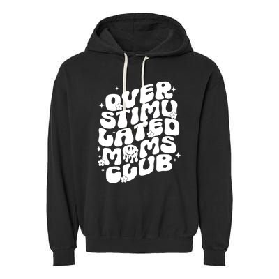 Groovy Overstimulated Moms Club Funny Trendy Mom Garment-Dyed Fleece Hoodie