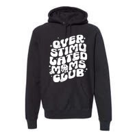 Groovy Overstimulated Moms Club Funny Trendy Mom Premium Hoodie