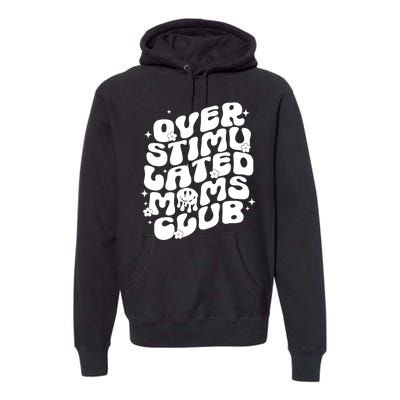 Groovy Overstimulated Moms Club Funny Trendy Mom Premium Hoodie