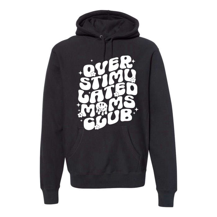 Groovy Overstimulated Moms Club Funny Trendy Mom Premium Hoodie