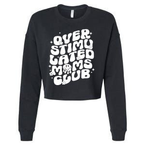 Groovy Overstimulated Moms Club Funny Trendy Mom Cropped Pullover Crew