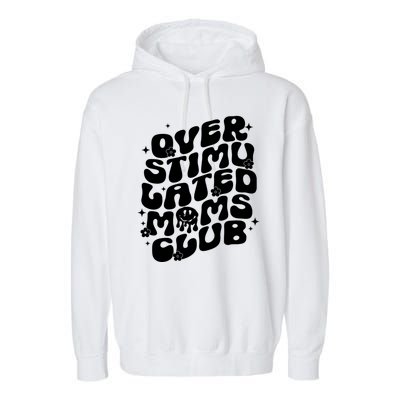 Groovy Overstimulated Moms Club Funny Trendy Mom Garment-Dyed Fleece Hoodie