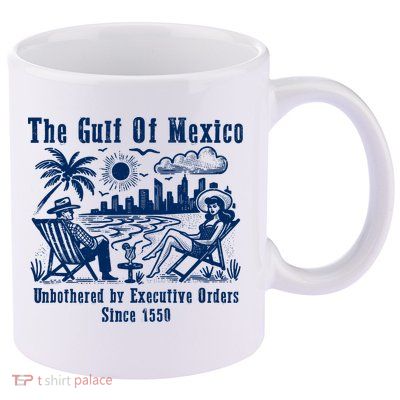 Gulf Of Mexico Forever – Anti-Trump Political Satire 11oz C Handle Ceramic Mug