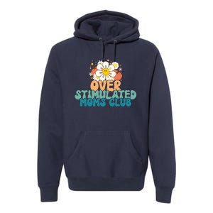 Groovy Overstimulated Moms Club Funny Trendy Mom Premium Hoodie