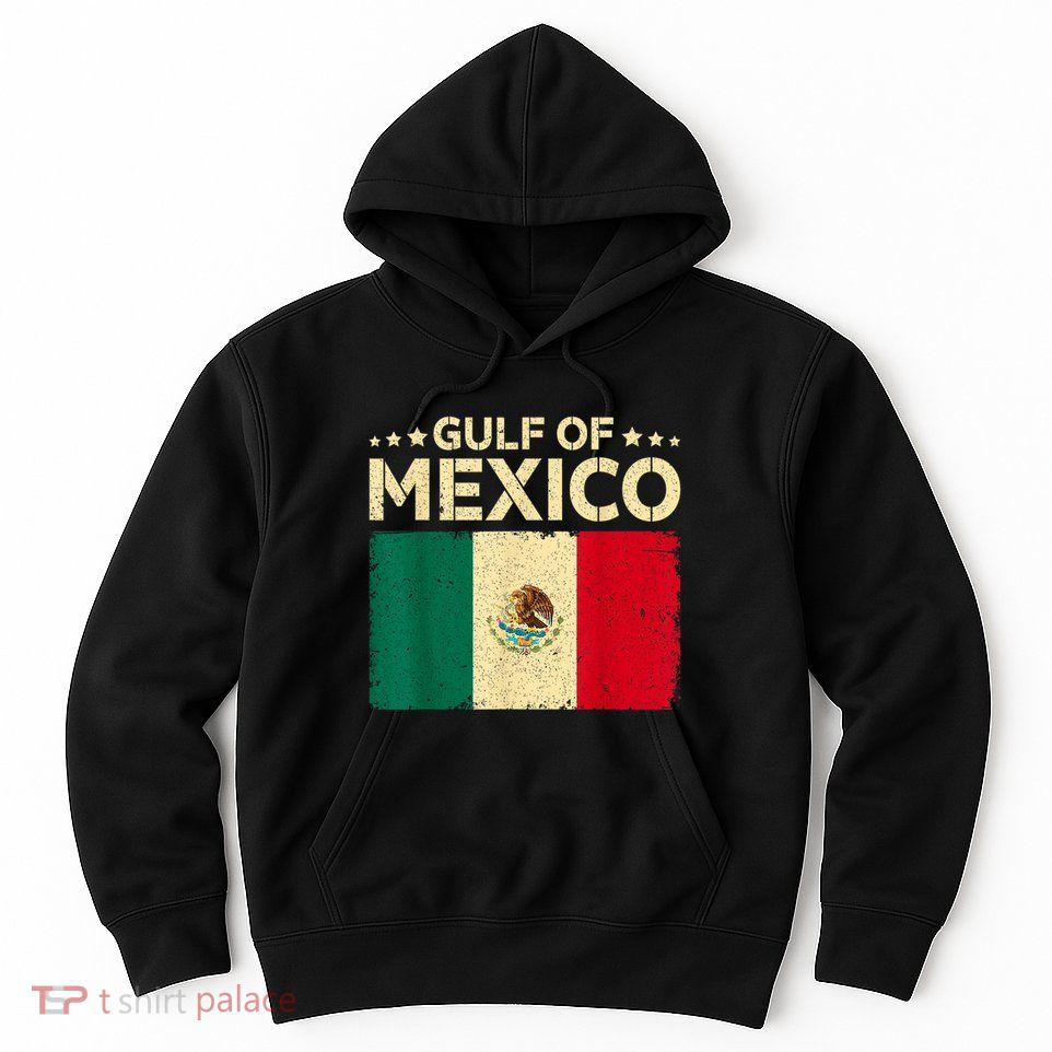 Gulf Of Mexico Funny Mexican Flag Pride Gulf Of Mexican Hoodie