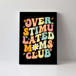 Groovy Overstimulated Moms Club (On Back) MotherS Day Mom Canvas