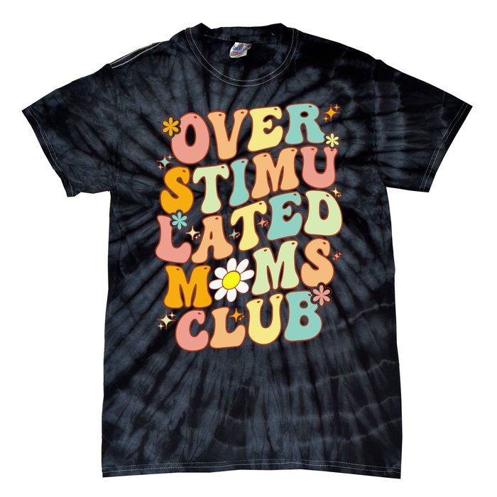 Groovy Overstimulated Moms Club (On Back) MotherS Day Mom Tie-Dye T-Shirt