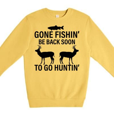 Gone Fishing Be Back Soon To Go Hunting Premium Crewneck Sweatshirt