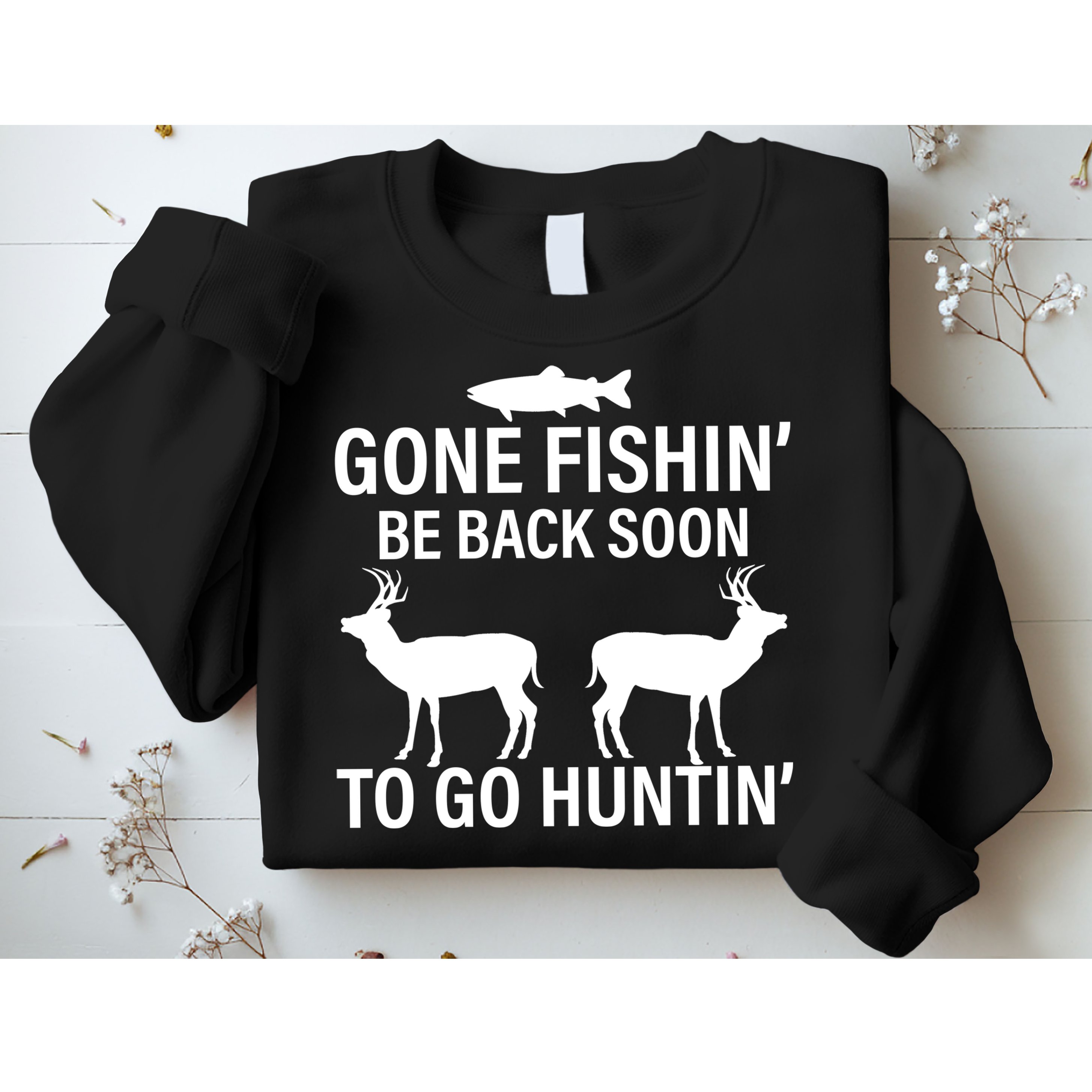 Gone Fishing Be Back Soon To Go Hunting Sweatshirt